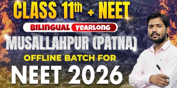 Class 11th Yearlong Musallahpur (Patna) Offline Bilingual Batch NEET 2026