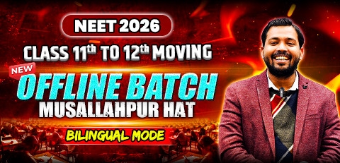 Class 11th to 12th Moving Offline Yearlong Bilingual Batch-Mussalahpur Hat NEET 2026