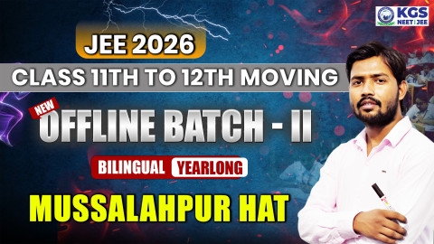 Class 11th to 12th Moving Offline Yearlong Bilingual Batch - II Mussalahpur Hat  JEE 2026