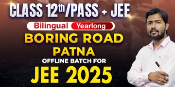 Class 12th/Dropper Yearlong Boring Road (Patna) Offline Bilingual Batch JEE 2025