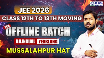 Class 12th to 13th Moving Offline Yearlong Bilingual Batch - Mussalahpur Hat  JEE 2026