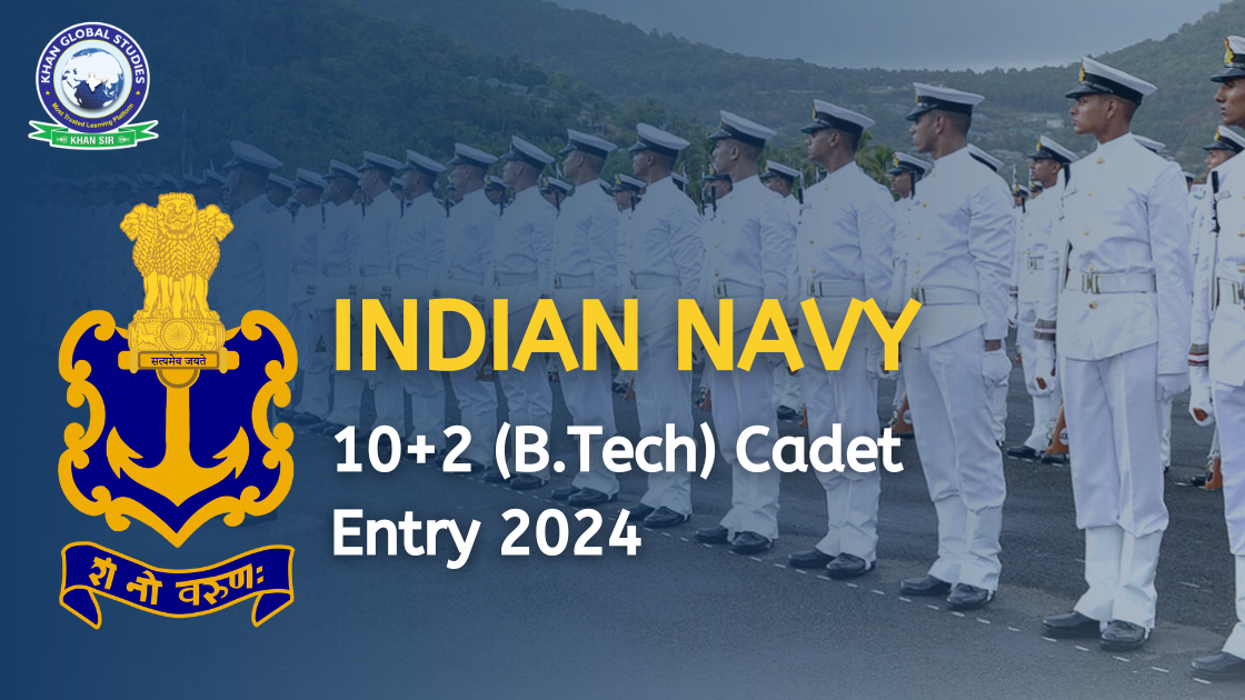 Indian Navy 10+2 (B.Tech) Cadet Entry Scheme 2024 | Khan Global Studies ...