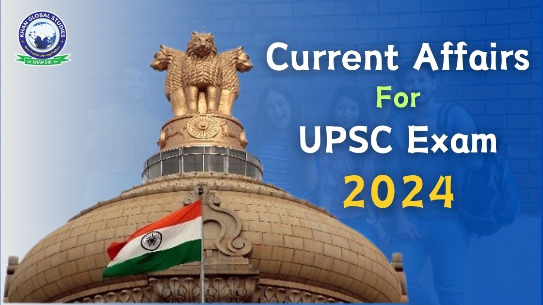 Enhance Current Affairs Preparation for UPSC 2024 with KGS Khan