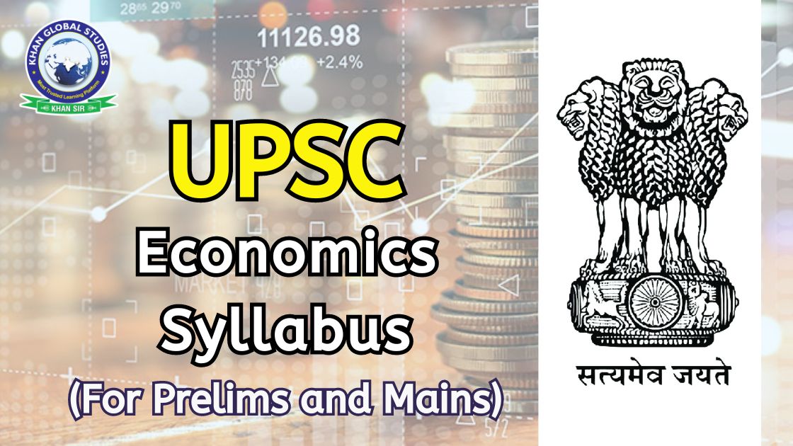 UPSC IAS Economics Syllabus 2024 For Prelims And Mains | Khan Global ...