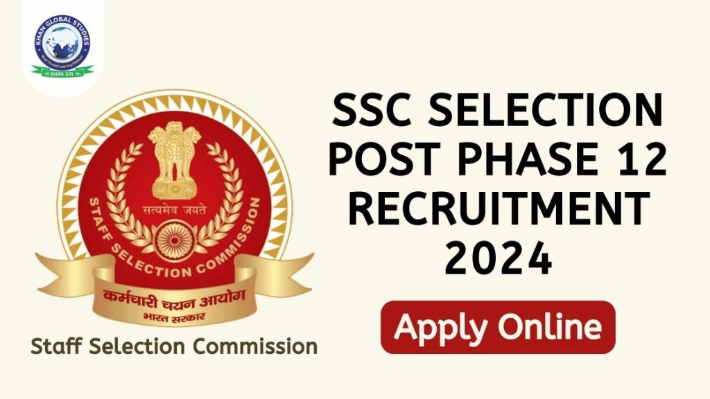 SSC Selection Post Phase XII Recruitment 2024: Apply Link | Khan Global ...