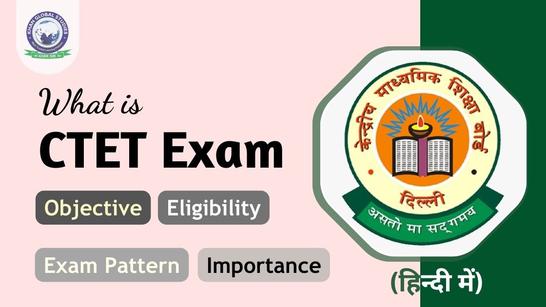 CTET Exam: Objective, Eligibility, Exam Pattern & Importance | Khan ...