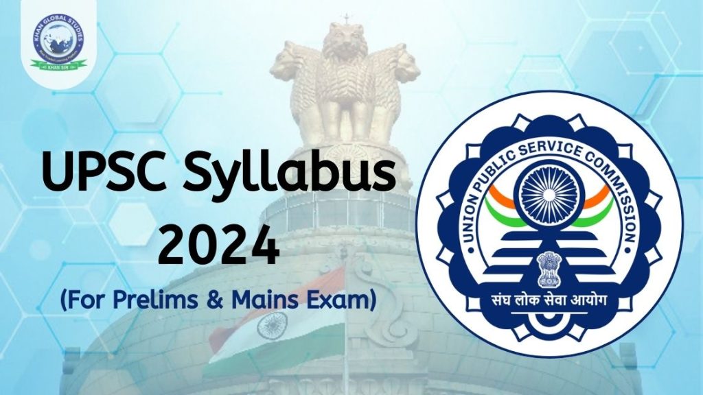 UPSC Syllabus 2024 for IAS Exam Prelims & Mains Exam Khan Global