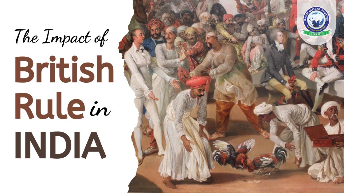 The Impact of British Rule in India: Know About Policies | Khan Global ...