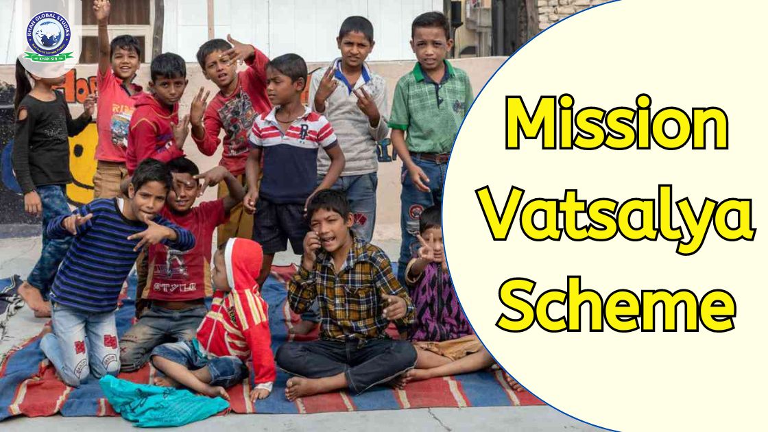 Mission Vatsalya Scheme: Define, Objective And Features | Khan Global ...