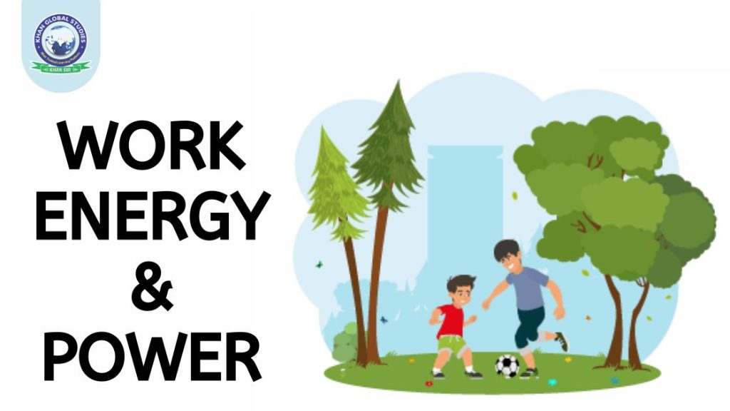 Work, Energy and Power: Define, Relation and Examples | Khan Global ...