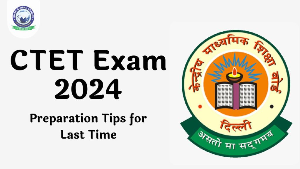 CTET Exam Preparation Tips: Exam on 07 July 2024 | Khan Global Studies ...